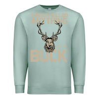 Seafoam Funny Hunters Will Do Anything For a Buck Hunting Premium Sweatshirt - Bettercallsaul