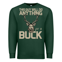 Sports Green Funny Hunters Will Do Anything For a Buck Hunting Premium Sweatshirt - Bettercallsaul