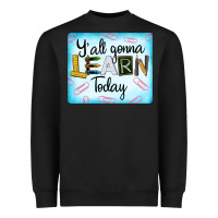 Black Y'all Gonna Learn Today Heavyweight Sweatshirt - LillyAllenDesigns