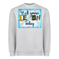 Y'all Gonna Learn Today Heavyweight Sweatshirt | Teevron