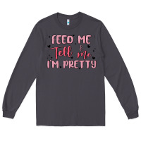 Smoke feed me and tell me im pretty Long Sleeve Tee - MaliasSmallBusiness