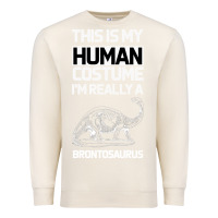 Sandshell This Is My Human Costume Im Really A Brachiosaurus Premium Sweatshirt - Bettercallsaul