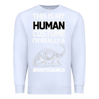 White This Is My Human Costume Im Really A Brachiosaurus Premium Sweatshirt - Bettercallsaul