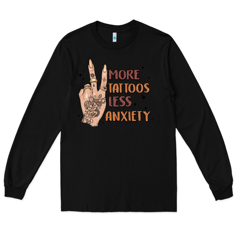 More Tattoos Less Anxiety Long Sleeve Tee by MaliasSmallBusiness | Teevron