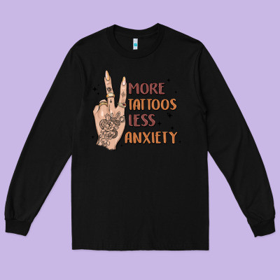 More Tattoos Less Anxiety Long Sleeve Tee Designed By Maliassmallbusiness