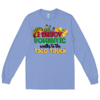 Colony Blue i enjoy romantic walks to the taco truck Long Sleeve Tee - MaliasSmallBusiness