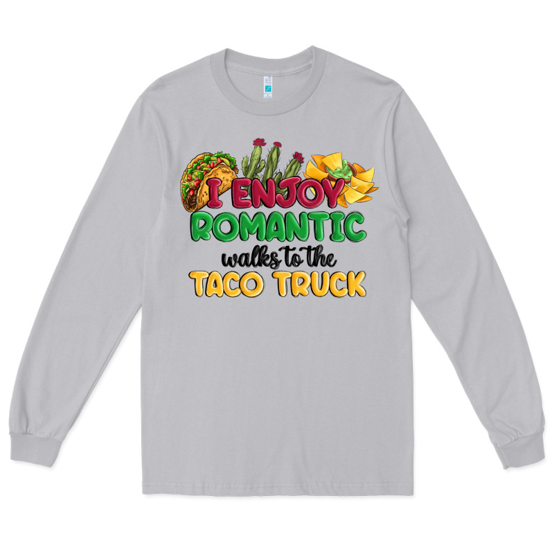 I Enjoy Romantic Walks To The Taco Truck Long Sleeve Tee by MaliasSmallBusiness | Teevron