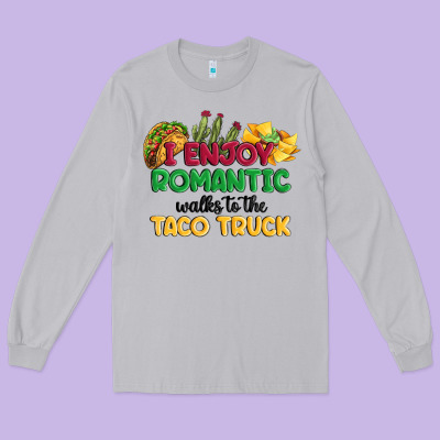I Enjoy Romantic Walks To The Taco Truck Long Sleeve Tee Designed By Maliassmallbusiness