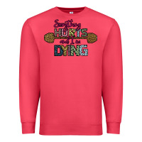 Cardinal Everything Hurts and I m Dying Premium Sweatshirt - Bettercallsaul