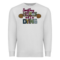 Dove Grey Everything Hurts and I m Dying Premium Sweatshirt - Bettercallsaul