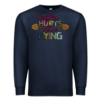 Navy Everything Hurts and I m Dying Premium Sweatshirt - Bettercallsaul