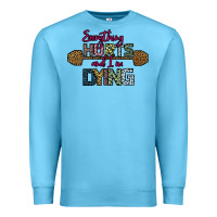 Ocean Blue Everything Hurts and I m Dying Premium Sweatshirt - Bettercallsaul