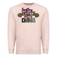 Pale Pink Everything Hurts and I m Dying Premium Sweatshirt - Bettercallsaul