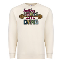 Sandshell Everything Hurts and I m Dying Premium Sweatshirt - Bettercallsaul