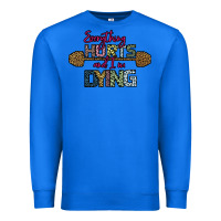True Royal Everything Hurts and I m Dying Premium Sweatshirt - Bettercallsaul