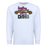 White Everything Hurts and I m Dying Premium Sweatshirt - Bettercallsaul