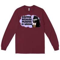 Burgundy coffee because murder is wrong Long Sleeve Tee - MaliasSmallBusiness