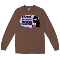 Chestnut coffee because murder is wrong Long Sleeve Tee - MaliasSmallBusiness