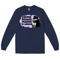 Navy coffee because murder is wrong Long Sleeve Tee - MaliasSmallBusiness