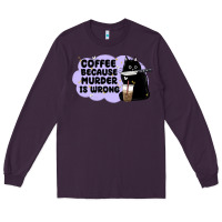 Plum coffee because murder is wrong Long Sleeve Tee - MaliasSmallBusiness