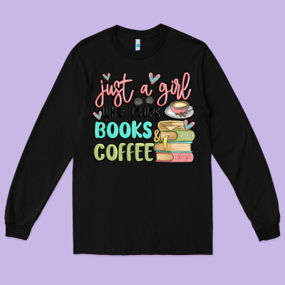 Just A Girl Who Loves Books And Coffee Long Sleeve Tee Designed By Maliassmallbusiness