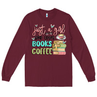 Burgundy just a girl who loves books and coffee Long Sleeve Tee - MaliasSmallBusiness