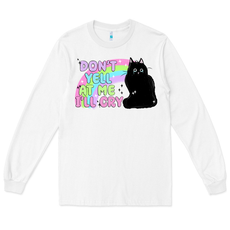 Dont Yell At Me Ill Cry Long Sleeve Tee by MaliasSmallBusiness | Teevron