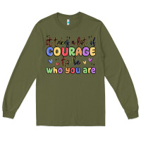 Army Green it takes a lot of courage to be who you are Long Sleeve Tee - MaliasSmallBusiness