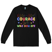 Black it takes a lot of courage to be who you are Long Sleeve Tee - MaliasSmallBusiness