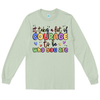 Matcha it takes a lot of courage to be who you are Long Sleeve Tee - MaliasSmallBusiness