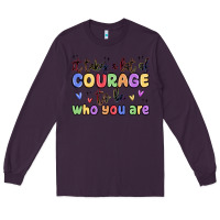 Plum it takes a lot of courage to be who you are Long Sleeve Tee - MaliasSmallBusiness