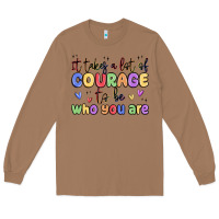 Toasted Coconut it takes a lot of courage to be who you are Long Sleeve Tee - MaliasSmallBusiness