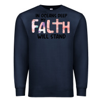 Navy Oceans Deep My Faith Will Stand Premium Sweatshirt - Bettercallsaul