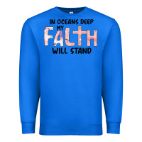 True Royal Oceans Deep My Faith Will Stand Premium Sweatshirt - Bettercallsaul