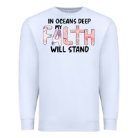White Oceans Deep My Faith Will Stand Premium Sweatshirt - Bettercallsaul