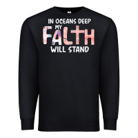 Black Oceans Deep My Faith Will Stand Premium Sweatshirt - Bettercallsaul
