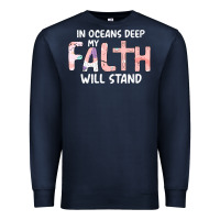 Navy Oceans Deep My Faith Will Stand Premium Sweatshirt - Bettercallsaul
