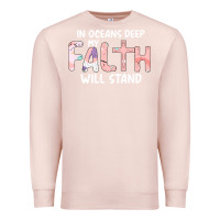 Pale Pink Oceans Deep My Faith Will Stand Premium Sweatshirt - Bettercallsaul