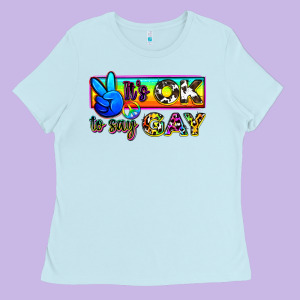 It's Ok To Say Gay Ladies Tee Designed By Zillion Design Studio