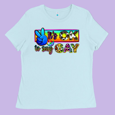 It's Ok To Say Gay Ladies Tee Designed By Zillion Design Studio