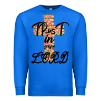 True Royal Trust In The Lord Premium Sweatshirt - Bettercallsaul