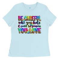 Baby Blue be careful who you hate it could be someone you lo Ladies Tee - Zillion Design Studio