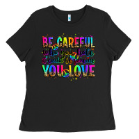 Black be careful who you hate it could be someone you lo Ladies Tee - Zillion Design Studio