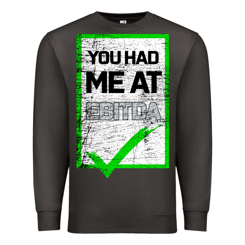 You Had Me At Ebitda Premium Sweatshirt by Bettercallsaul | Teevron