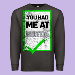 You Had Me At Ebitda Premium Sweatshirt Designed By Bettercallsaul