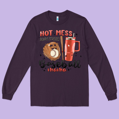 Hot Mess Always Stressed Baseball Mama Stanley Cup Long Sleeve Tee Designed By Maliassmallbusiness