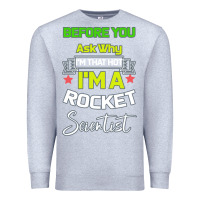 Heather Grey Rocket Scientist Why I m Hot Gift Premium Sweatshirt - Bettercallsaul