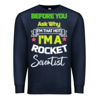 Navy Rocket Scientist Why I m Hot Gift Premium Sweatshirt - Bettercallsaul