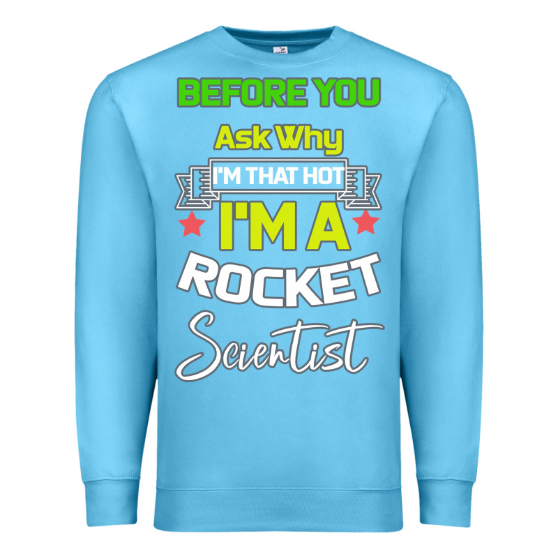 Rocket Scientist Why I M Hot Gift Premium Sweatshirt by Bettercallsaul | Teevron