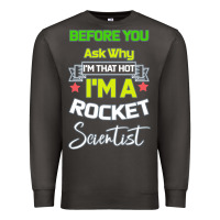 Smoke Rocket Scientist Why I m Hot Gift Premium Sweatshirt - Bettercallsaul